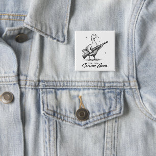 Today I'm A Serious Goose Lovers Goose With Gun 15 Cm Square Badge