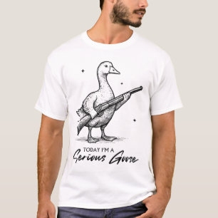 Today I'm A Serious Goose Lovers Goose With Gun T-Shirt