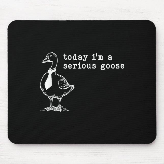 Today Im A Serious Goose  Mouse Pad (Front)