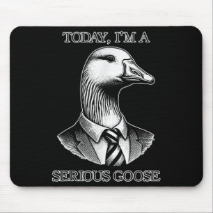 Today Im A Serious Goose Suit Tie Funny Sarcasm Si Mouse Pad