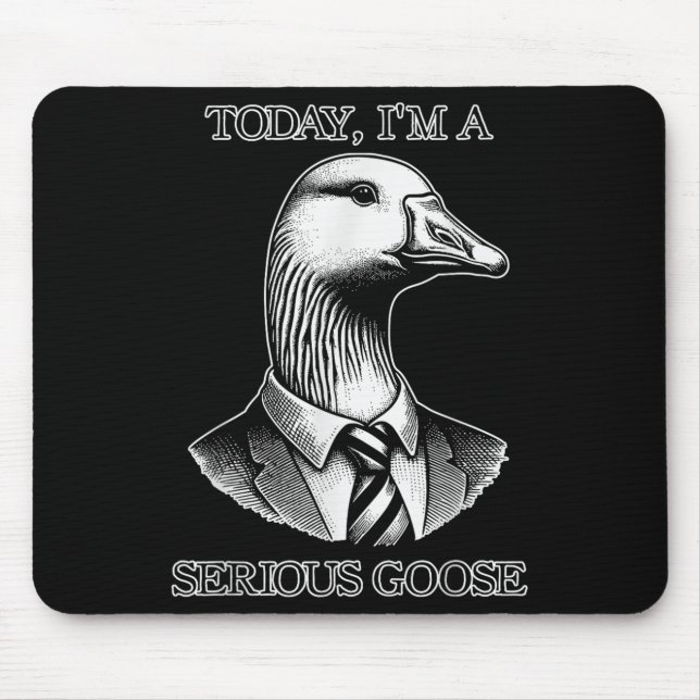 Today Im A Serious Goose Suit Tie Funny Sarcasm Si Mouse Pad (Front)