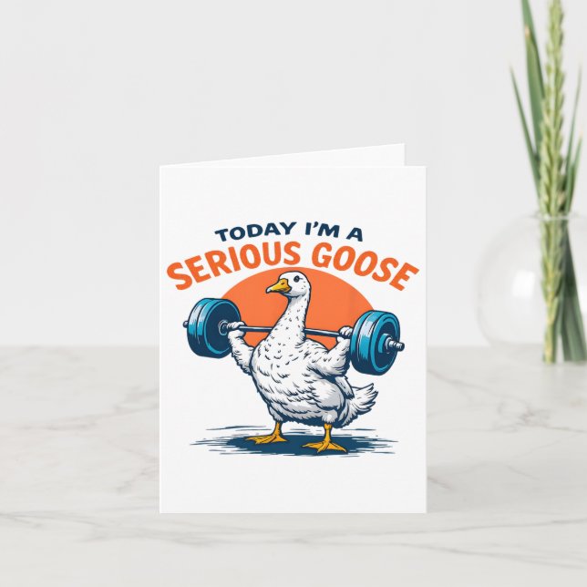 Today I'm A Serious Goose Tee Funny Bodybuilding F Card (Front)