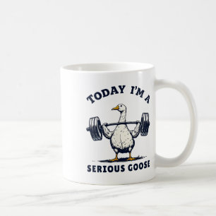 Today I'm A Serious Goose Tee Funny Bodybuilding F Coffee Mug