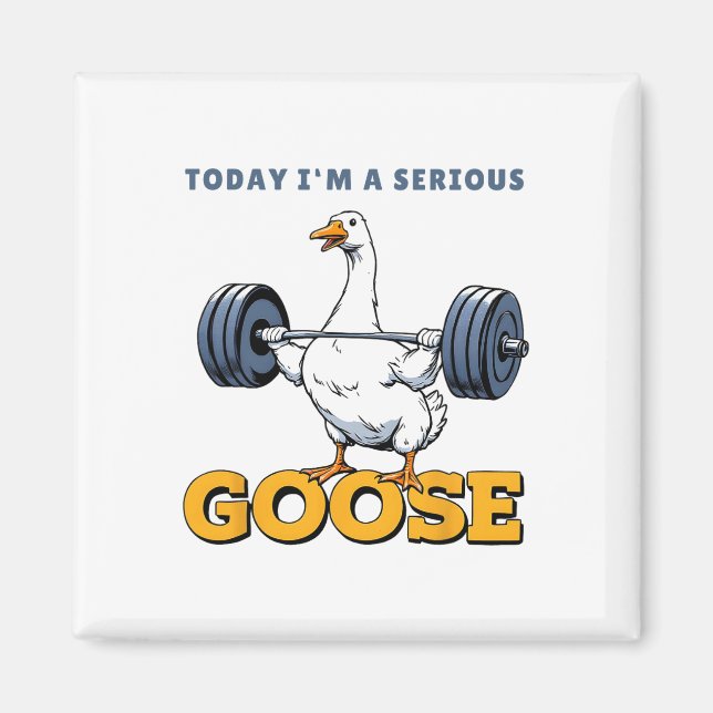 Today I'm A Serious Goose Tee Funny Bodybuilding F Magnet (Front)