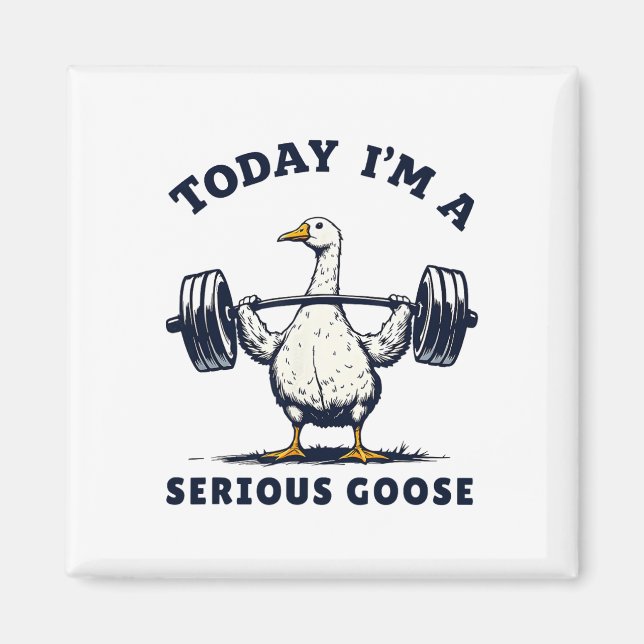 Today I'm A Serious Goose Tee Funny Bodybuilding F Magnet (Front)