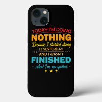 Today Im Doing Nothing Because I Started Doing It