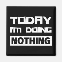 Today I'm Doing Nothing