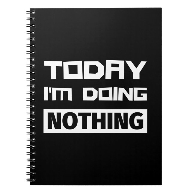 Today I'm Doing Nothing Notebook (Front)