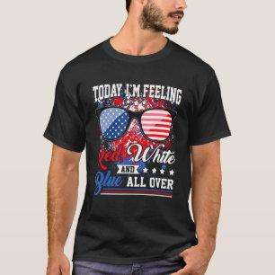 Today I'm Feeling Red White Blue All Over American T-Shirt