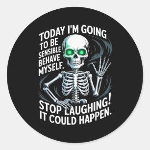 Today I'm Going To Be Sensible And Behave Myself S Classic Round Sticker