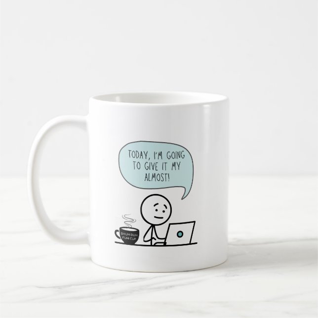Today I'm Going to Give it My Almost Coffee Mug (Left)