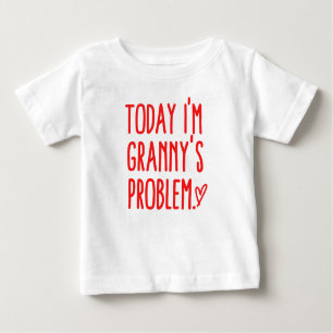Today I'm Granny's Problem Baby T-Shirt