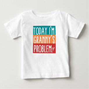 Today I'm Granny's Problem Baby T-Shirt
