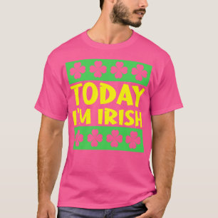Today Im Irish 1 T-Shirt