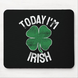 Today I'm Irish Gift St. Patrick's Day Shamrock Cl Mouse Pad