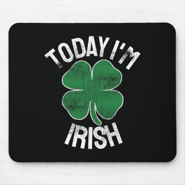 Today I'm Irish Gift St. Patrick's Day Shamrock Cl Mouse Pad (Front)