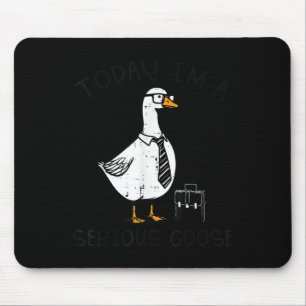 Today Im Serious Goose Briefcase Funny Silly Humor Mouse Pad