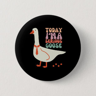 Today I'm Serious Goose Funny Mothers Day  6 Cm Round Badge