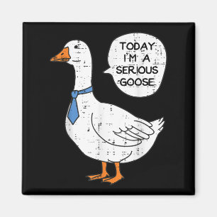 Today Im Serious Goose Necktie Funny Work Meme Men Magnet