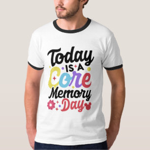 today is a core Memory day T-Shirt