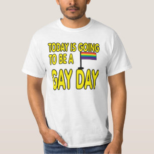 Today is a gay day. T-Shirt