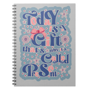 Today is a gift_ typography_positive quote  notebook