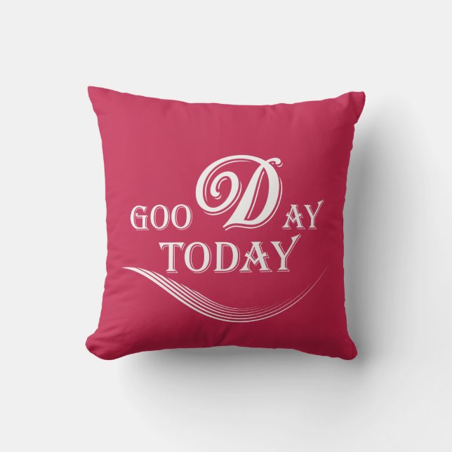 Today is a good day cushion (Front)