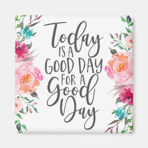 Today is a Good Day for a Good Day Magnet