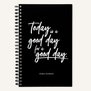Today is a good day for a good day Quote Notebook
