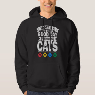 Today Is A Good Day For Rescuing Cats Adopt Cats A Hoodie