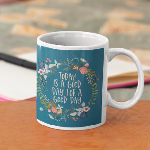 Today is a good day Inspirational Quote Floral Coffee Mug
