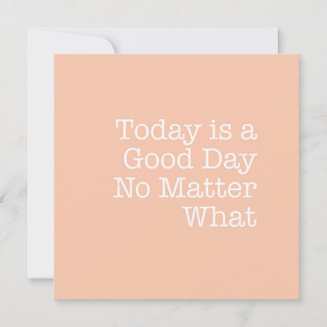 Today is a Good Day No Matter What Note Card (Front)