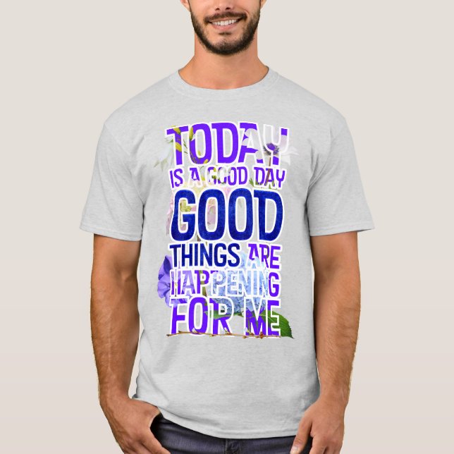 Today is a Good Day Spread the Goodness Affirm T-Shirt (Front)