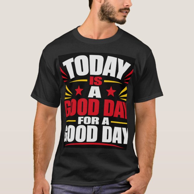 Today Is A Good Day T-Shirt (Front)
