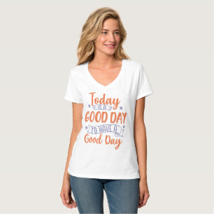 Today Is A Good Day T-Shirt