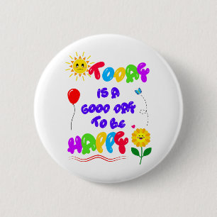 Today is a Good Day to be Happy Motivational Quote 6 Cm Round Badge