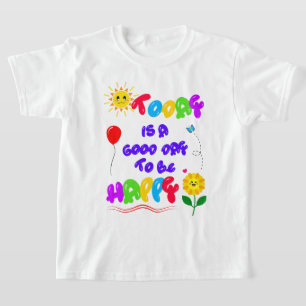 Today is a Good Day to be Happy Motivational Quote T-Shirt
