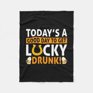 Today Is A Good Day To Get Lucky Drunk Fleece Blanket