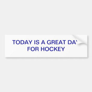 TODAY IS A GREAT DAY FOR HOCKEY STICKER