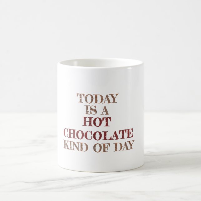 Today Is A Hot Chocolate Kind Of Day Coffee Mug (Center)