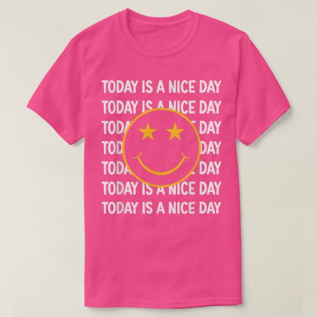 Today Is A Nice Day To Smile Funny  T-Shirt (Design Front)