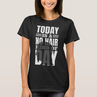 Today Is A No Hair Kind Of Day T-Shirt