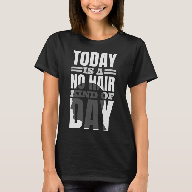 Today Is A No Hair Kind Of Day T-Shirt (Front)
