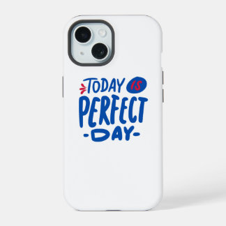 Today Is a Perfect Day – Motivational iPhone 15 Case
