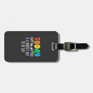 Today is a Perfect Day to Be Gay LGBTQ Pride Month Luggage Tag