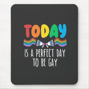 Today is a Perfect Day to Be Gay LGBTQ Pride Month Mouse Pad