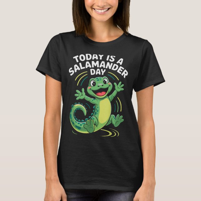 Today Is A Salamander Day Funny Cute Cartoon Herpe T-Shirt (Front)
