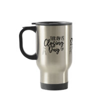 Today Is Closing Day (Real Estate) Travel Mug