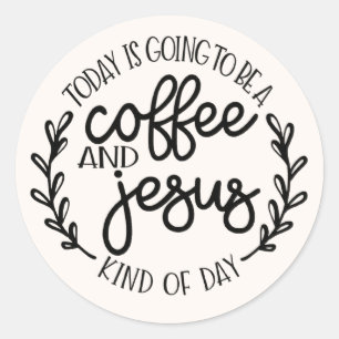Today is Going to Be a Coffee and Jesus  Classic Round Sticker