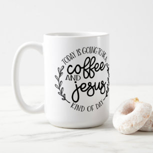 Today is Going to be a Coffee and Jesus Coffee Mug